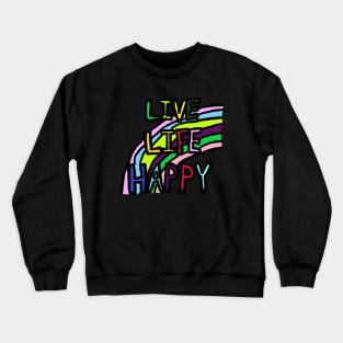 LIVE, LIFE, HAPPY Crewneck Sweatshirt